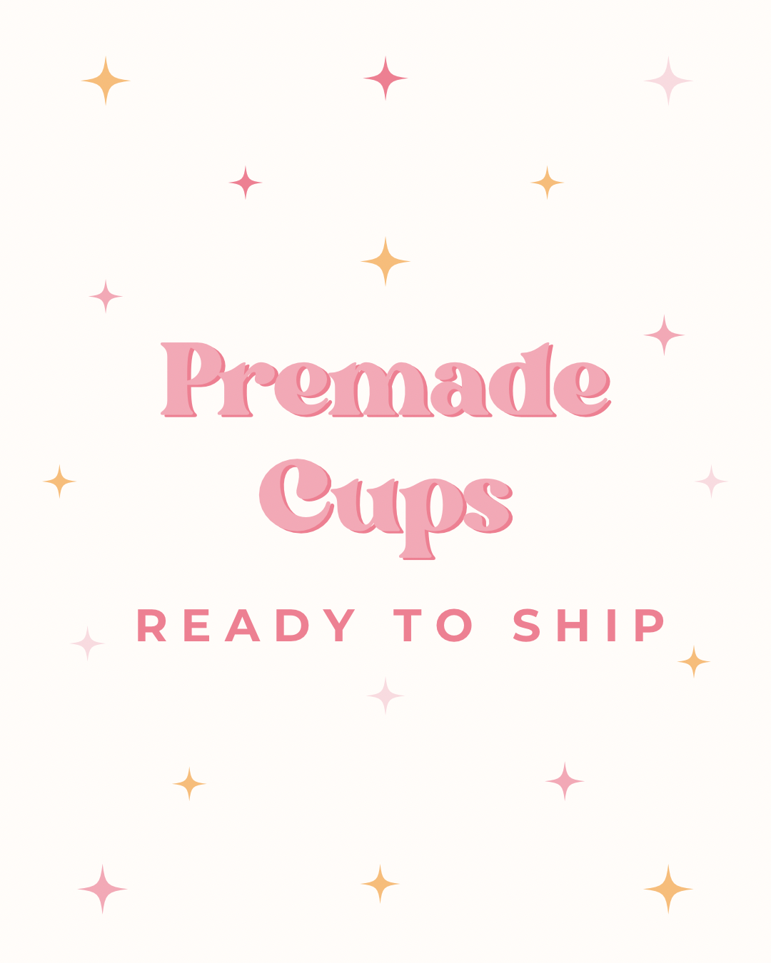 Ready to Ship Premade Cups