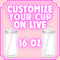 Customize your cup —> 16oz